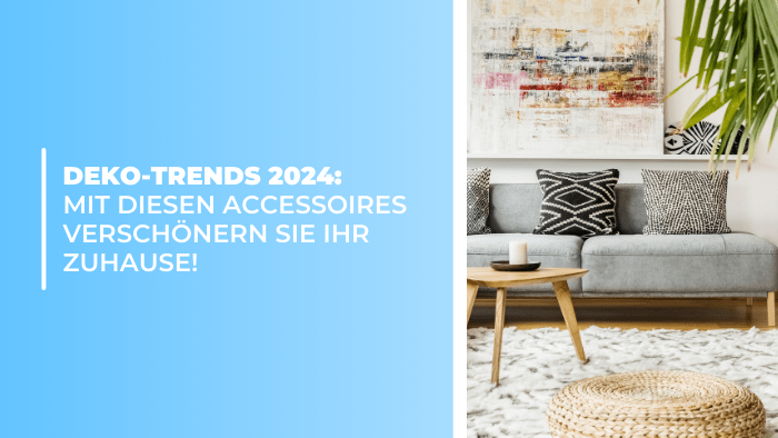 Deko-Trends 2024: Mit diesen Accessoires verschönern Sie Ihr Zuhause!