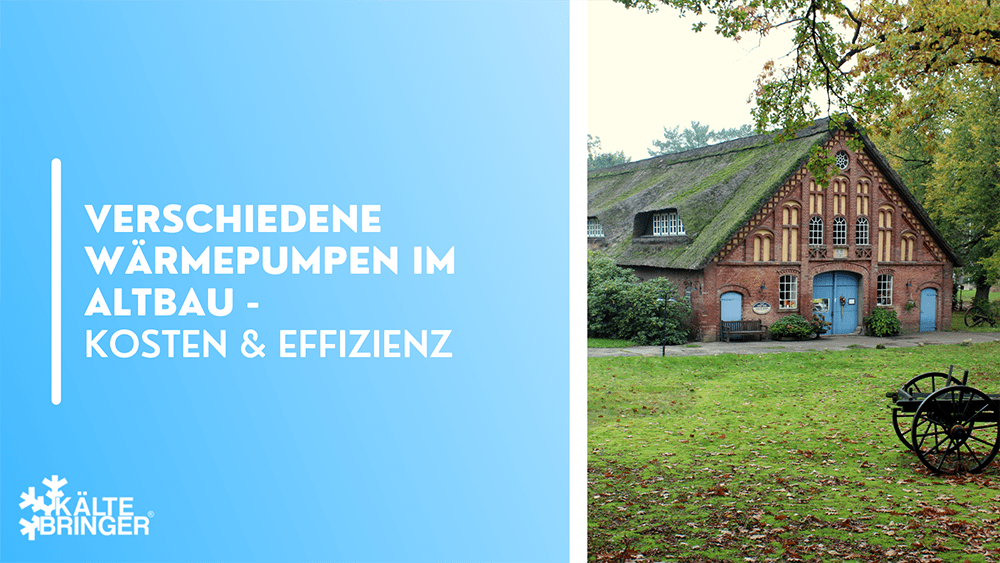 Verschiedene Wärmepumpen im Altbau - Kosten & Effizienz